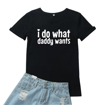 Radim ono Što želi Tata, Ženska t-shirt sa smiješnim буквенным po cijeloj površini, Grafička ženska t-shirt, personalizirane majica okruglog izreza, ženske majice Harajuku